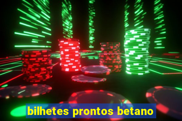 bilhetes prontos betano